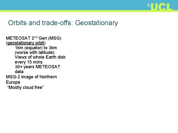 Orbits and trade-offs: Geostationary METEOSAT 2 nd Gen (MSG) (geostationary orbit) 1 km (equator)