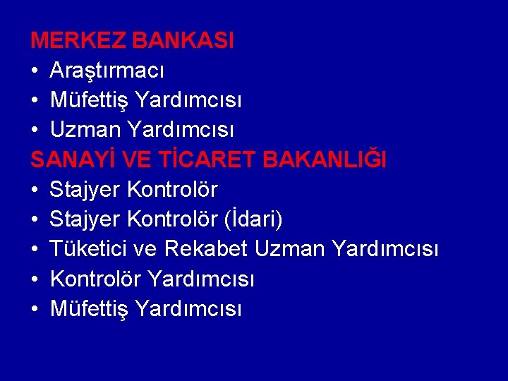 MERKEZ BANKASI • Araştırmacı • Müfettiş Yardımcısı • Uzman Yardımcısı SANAYİ VE TİCARET BAKANLIĞI