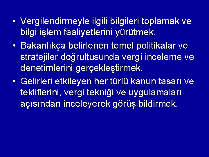  • Vergilendirmeyle ilgili bilgileri toplamak ve bilgi işlem faaliyetlerini yürütmek. • Bakanlıkça belirlenen