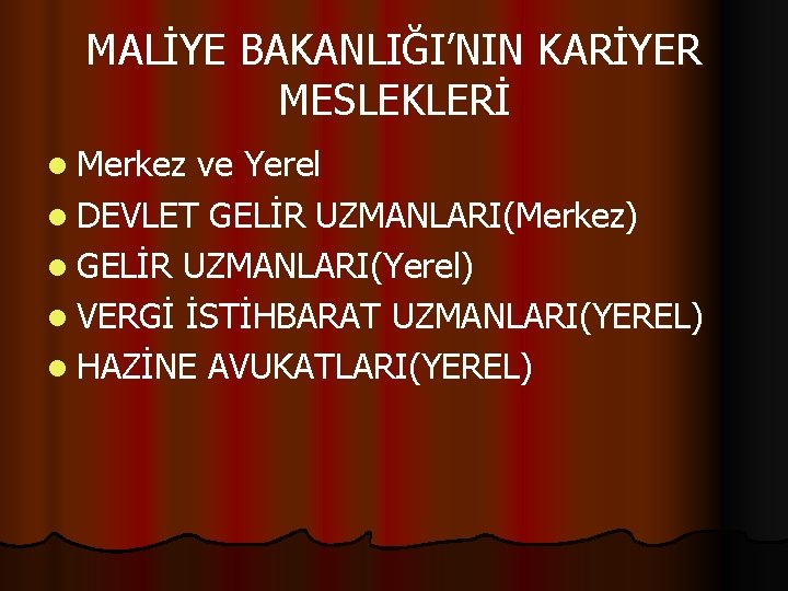 MALİYE BAKANLIĞI’NIN KARİYER MESLEKLERİ l Merkez ve Yerel l DEVLET GELİR UZMANLARI(Merkez) l GELİR