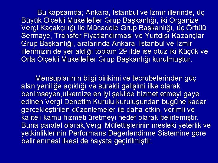  Bu kapsamda; Ankara, İstanbul ve İzmir illerinde, üç Büyük Ölçekli Mükellefler Grup Başkanlığı,