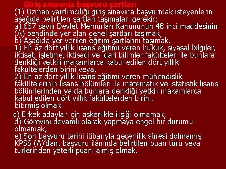 Giriş sınavına başvuru şartları (1) Uzman yardımcılığı giriş sınavına başvurmak isteyenlerin aşağıda belirtilen şartları