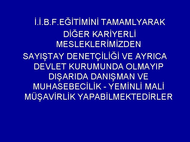  İ. İ. B. F. EĞİTİMİNİ TAMAMLYARAK DİĞER KARİYERLİ MESLEKLERİMİZDEN SAYIŞTAY DENETÇİLİĞİ VE AYRICA