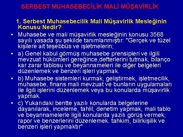 SERBEST MUHASEBECİLİK MALİ MÜŞAVİRLİK • • 1. Serbest Muhasebecilik Mali Müşavirlik Mesleğinin Konusu Nedir?