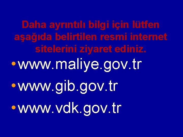 Daha ayrıntılı bilgi için lütfen aşağıda belirtilen resmi internet sitelerini ziyaret ediniz. • www.