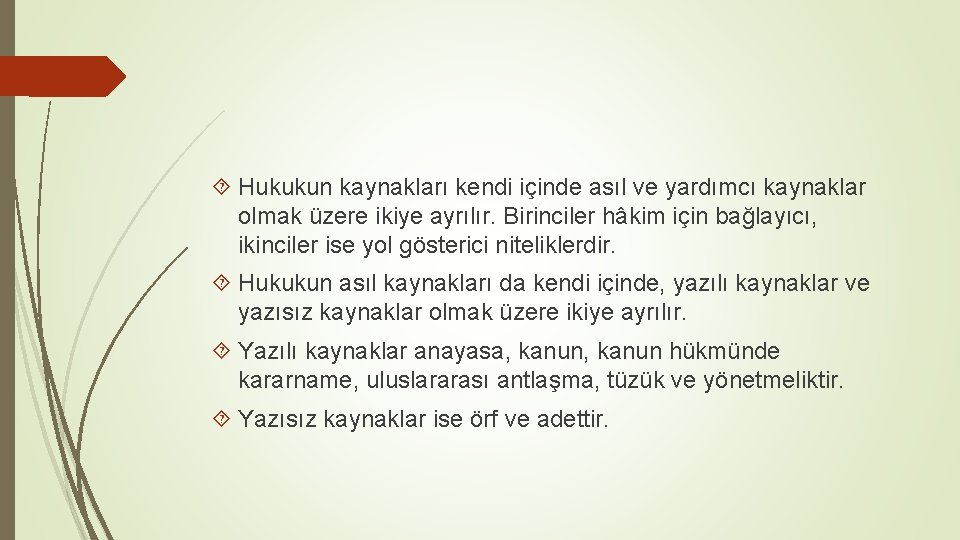  Hukukun kaynakları kendi içinde asıl ve yardımcı kaynaklar olmak üzere ikiye ayrılır. Birinciler