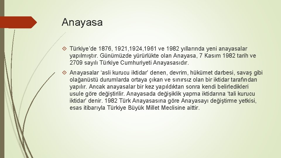 Anayasa Türkiye’de 1876, 1921, 1924, 1961 ve 1982 yıllarında yeni anayasalar yapılmıştır. Günümüzde yürürlükte