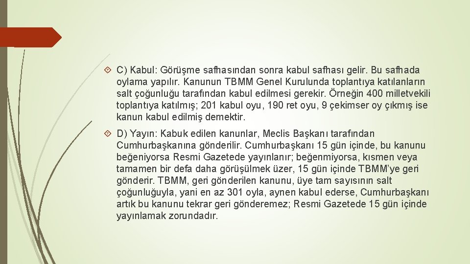  C) Kabul: Görüşme safhasından sonra kabul safhası gelir. Bu safhada oylama yapılır. Kanunun