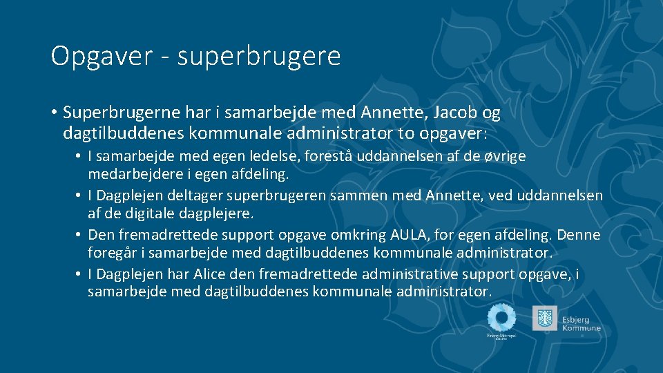 Opgaver - superbrugere • Superbrugerne har i samarbejde med Annette, Jacob og dagtilbuddenes kommunale