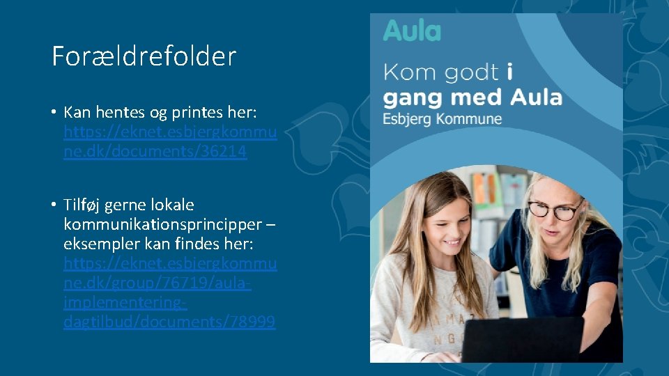 Forældrefolder • Kan hentes og printes her: https: //eknet. esbjergkommu ne. dk/documents/36214 • Tilføj