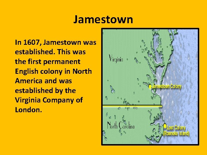 Jamestown In 1607, Jamestown was established. This was the first permanent English colony in
