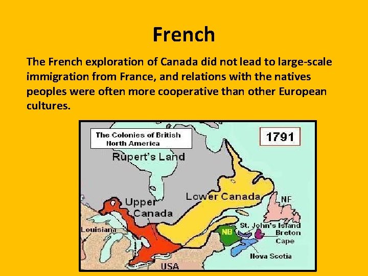 French The French exploration of Canada did not lead to large-scale immigration from France,