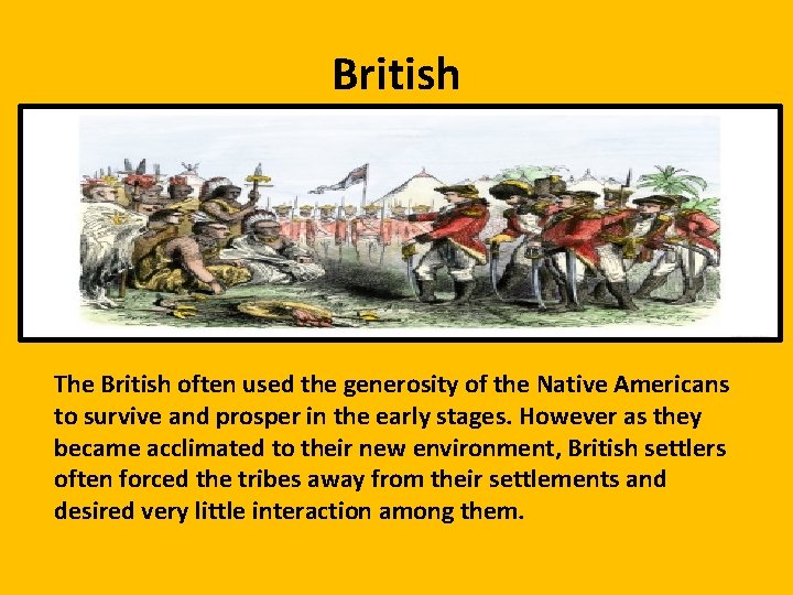 British The British often used the generosity of the Native Americans to survive and