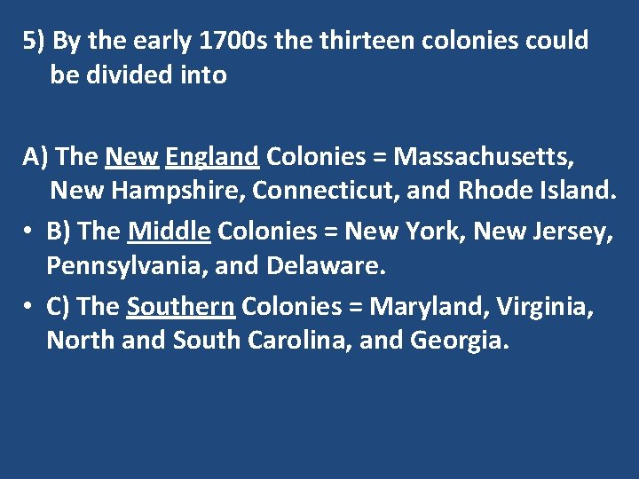 5) By the early 1700 s the thirteen colonies could be divided into A)