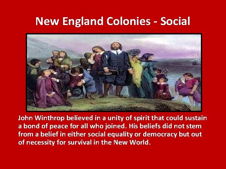 New England Colonies - Social John Winthrop believed in a unity of spirit that