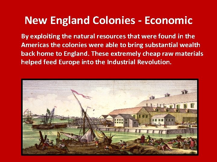 New England Colonies - Economic By exploiting the natural resources that were found in