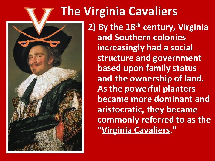 The Virginia Cavaliers 2) By the 18 th century, Virginia and Southern colonies increasingly