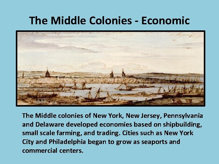 The Middle Colonies - Economic The Middle colonies of New York, New Jersey, Pennsylvania