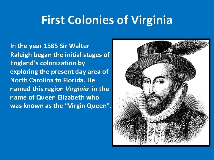 First Colonies of Virginia In the year 1585 Sir Walter Raleigh began the initial