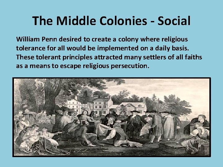 The Middle Colonies - Social William Penn desired to create a colony where religious