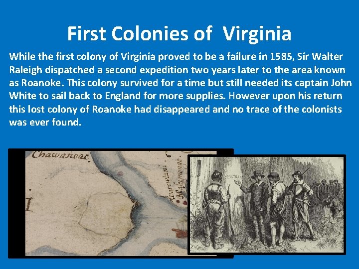 First Colonies of Virginia While the first colony of Virginia proved to be a