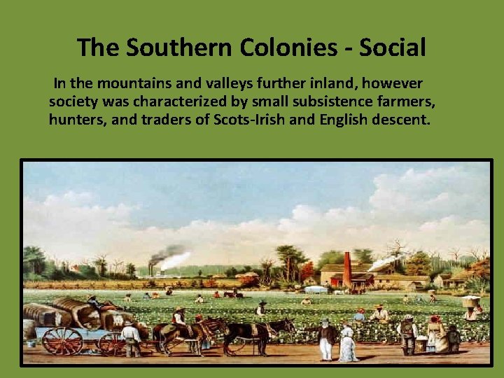 The Southern Colonies - Social In the mountains and valleys further inland, however society