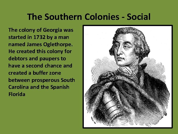 The Southern Colonies - Social The colony of Georgia was started in 1732 by