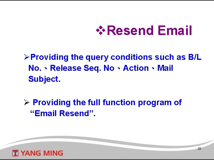 v. Resend Email ØProviding the query conditions such as B/L No. 、Release Seq. No、Action、Mail