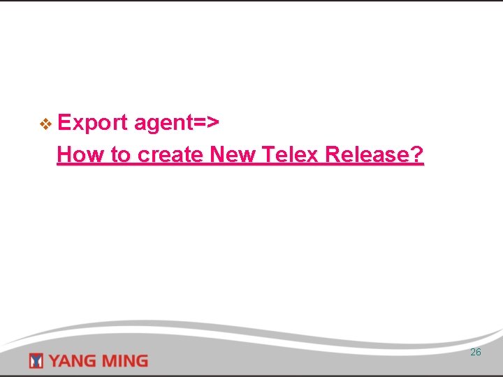 v Export agent=> How to create New Telex Release? 26 