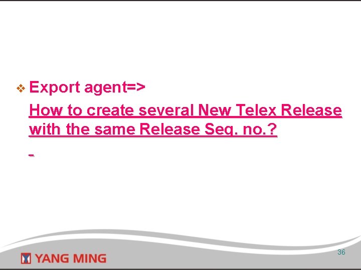 v Export agent=> How to create several New Telex Release with the same Release