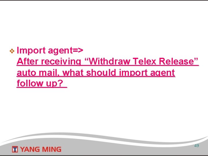 v Import agent=> After receiving “Withdraw Telex Release” auto mail, what should import agent