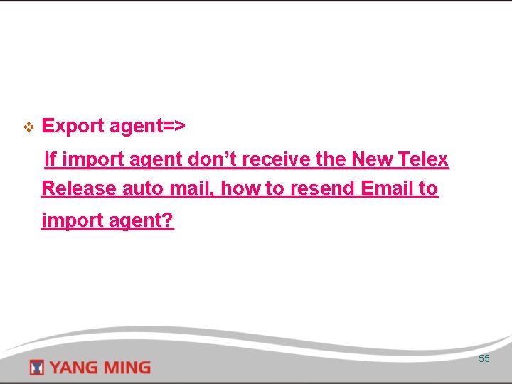 v Export agent=> If import agent don’t receive the New Telex Release auto mail,