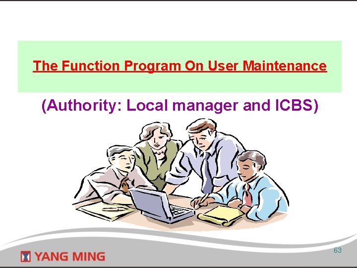The Function Program On User Maintenance (Authority: Local manager and ICBS) 63 