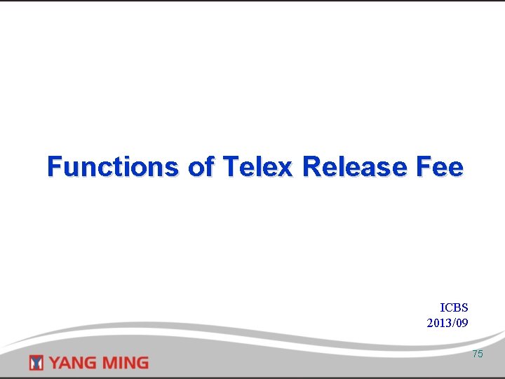 Functions of Telex Release Fee ICBS 2013/09 75 