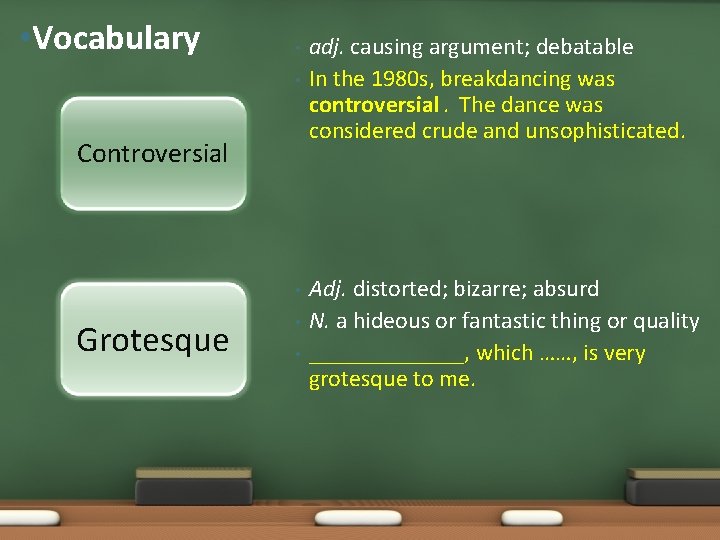  • Vocabulary • • Controversial • Grotesque • • adj. causing argument; debatable