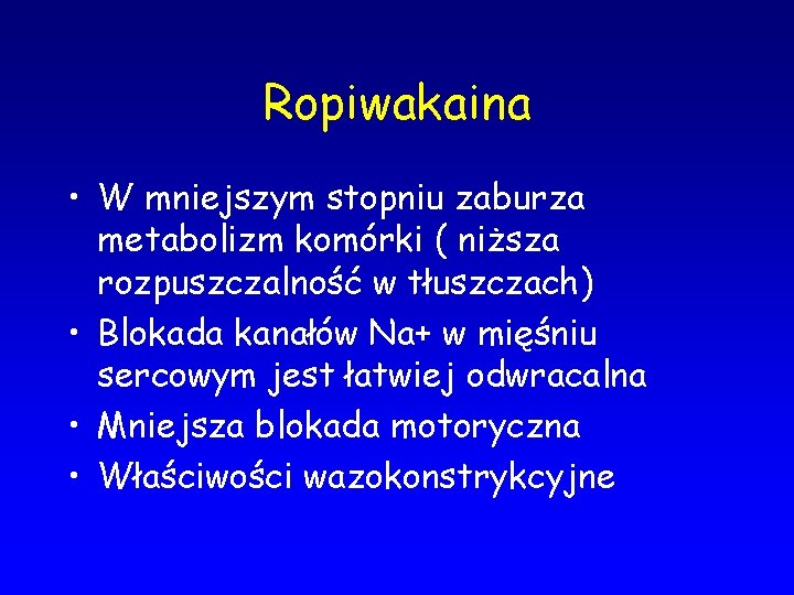 Ropiwakaina • W mniejszym stopniu zaburza metabolizm komórki ( niższa rozpuszczalność w tłuszczach) •