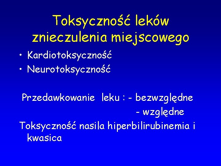 Toksyczność leków znieczulenia miejscowego • Kardiotoksyczność • Neurotoksyczność Przedawkowanie leku : - bezwzględne -