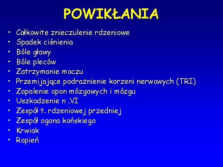 POWIKŁANIA • • • Całkowite znieczulenie rdzeniowe Spadek ciśnienia Bóle głowy Bóle pleców Zatrzymanie