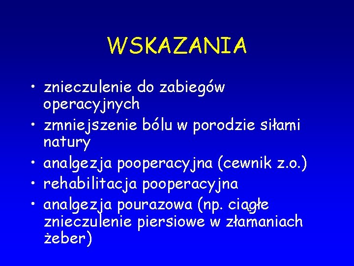 WSKAZANIA • znieczulenie do zabiegów operacyjnych • zmniejszenie bólu w porodzie siłami natury •