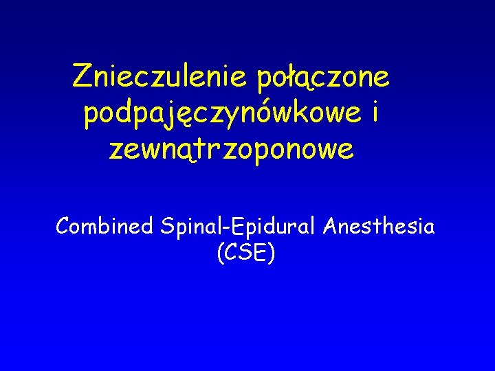 Znieczulenie połączone podpajęczynówkowe i zewnątrzoponowe Combined Spinal-Epidural Anesthesia (CSE) 