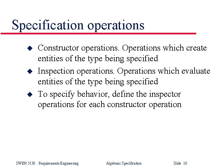 Specification operations u u u Constructor operations. Operations which create entities of the type