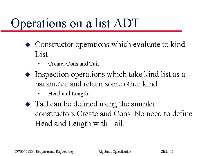 Operations on a list ADT u Constructor operations which evaluate to kind List •
