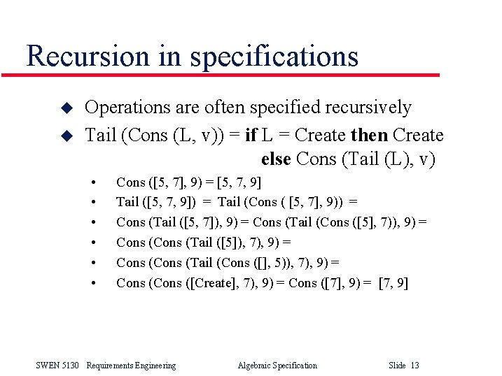 Recursion in specifications u u Operations are often specified recursively Tail (Cons (L, v))