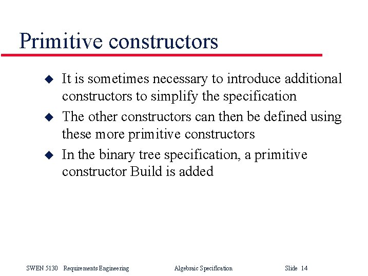 Primitive constructors u u u It is sometimes necessary to introduce additional constructors to