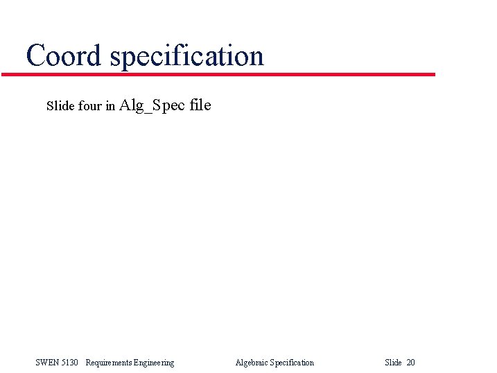 Coord specification Slide four in Alg_Spec SWEN 5130 Requirements Engineering file Algebraic Specification Slide