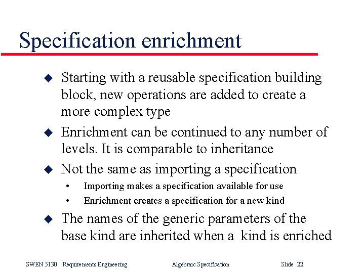 Specification enrichment u u u Starting with a reusable specification building block, new operations