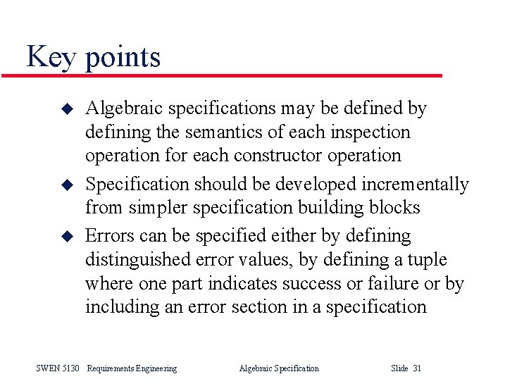 Key points u u u Algebraic specifications may be defined by defining the semantics