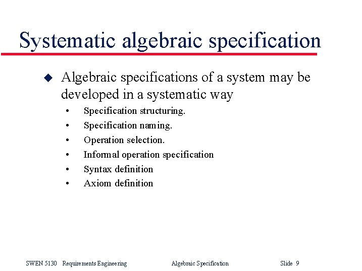 Systematic algebraic specification u Algebraic specifications of a system may be developed in a