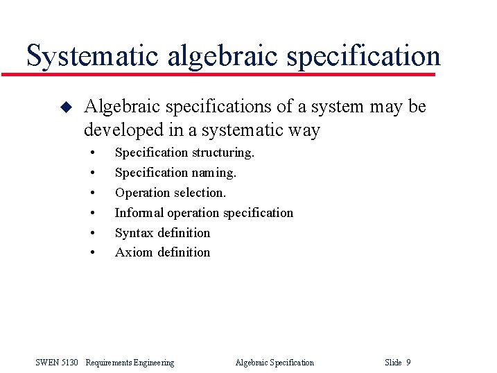 Systematic algebraic specification u Algebraic specifications of a system may be developed in a Systematic algebraic specification u Algebraic specifications of a system may be developed in a