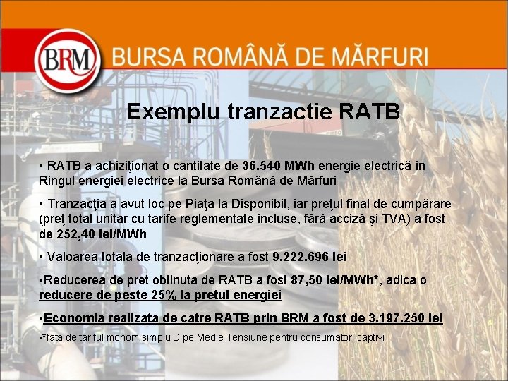 Exemplu tranzactie RATB • RATB a achiziţionat o cantitate de 36. 540 MWh energie